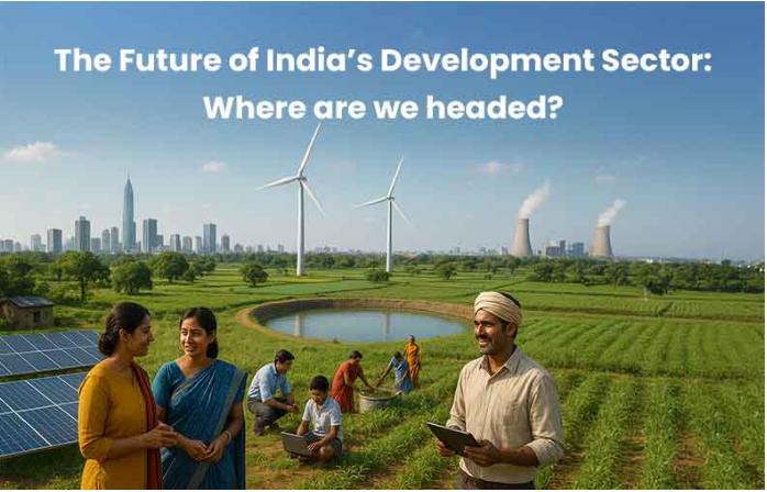 The Future of India’s Development Sector: Where are we headed?