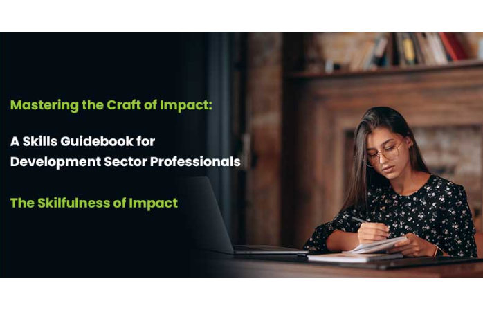Mastering the Craft of Impact: A Skills Guidebook for Development Sector Professionals The Skilfulness of Impact